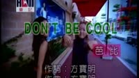 DON’T BE COOL